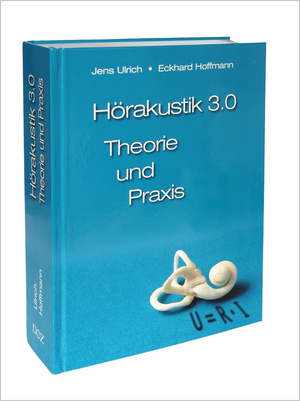 Abbildung: Fachbuch "Hörakustik 3.0 – Theorie und Praxis", 3. überarbeitete Auflage von Jens Ulrich und Eckhard Hoffmann